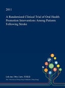 A Randomized Clinical Trial of Oral Health Promotion Interventions Among Patients Following Stroke