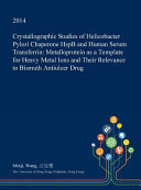 Crystallographic Studies of Helicobacter Pylori Chaperone Hspb and Human Serum Transferrin Metalloprotein As a Template for Heavy Metal Ions and Their Relevance to Bismuth Antiulcer Drug