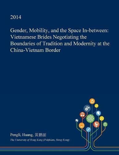 Gender, Mobility, and the Space In-between: Vietnamese Brides Negotiating the Boundaries of Tradition and Modernity at the China-Vietnam Border