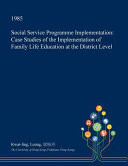 Social Service Programme Implementation Case Studies of the Implementation of Family Life Education at the District Level