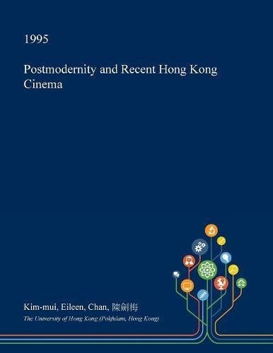 Postmodernity and Recent Hong Kong Cinema