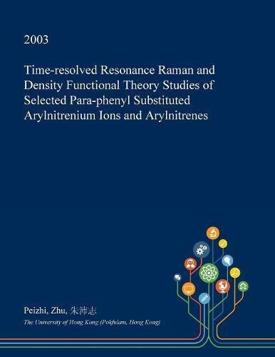 Time-Resolved Resonance Raman and Density Functional Theory Studies of Selected Para-Phenyl Substituted Arylnitrenium Ions and Arylnitrenes