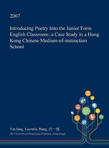 Introducing Poetry Into the Junior Form English Classroom A Case Study in a Hong Kong Chinese Medium-Of-Instruction School