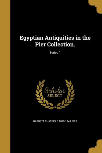 Egyptian Antiquities in the Pier Collection.