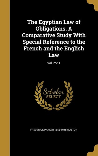 The Egyptian Law of Obligations. A Comparative Study With Special Reference to the French and the English Law; Volume 1