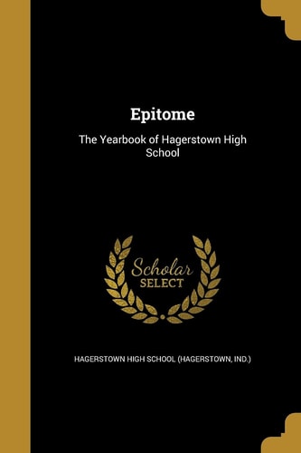 Epitome The Yearbook of Hagerstown High School