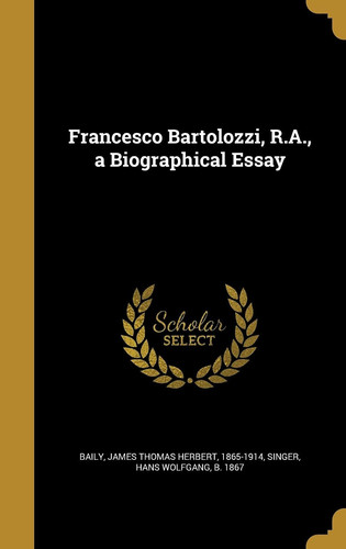 Francesco Bartolozzi, R. A. , a Biographical Essay