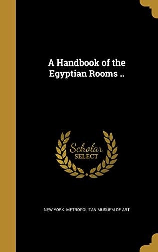 A Handbook of the Egyptian Rooms . .