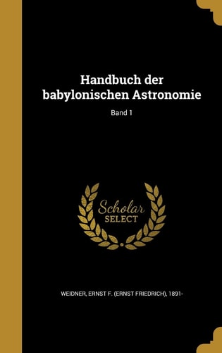 Handbuch der Babylonischen Astronomie; Band 1