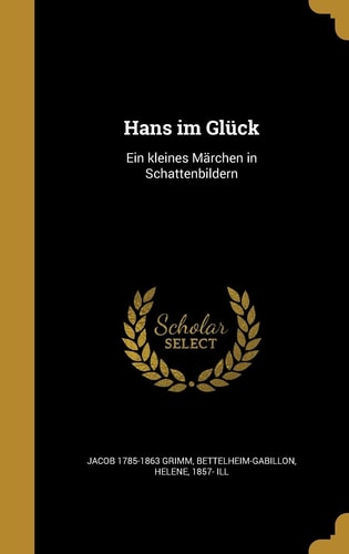Hans im Glück Ein kleines Märchen in Schattenbildern
