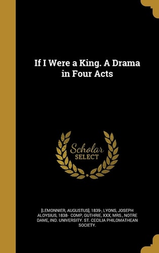 If I Were a King. a Drama in Four Acts