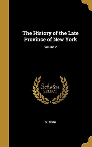 The History of the Late Province of New York; Volume 2