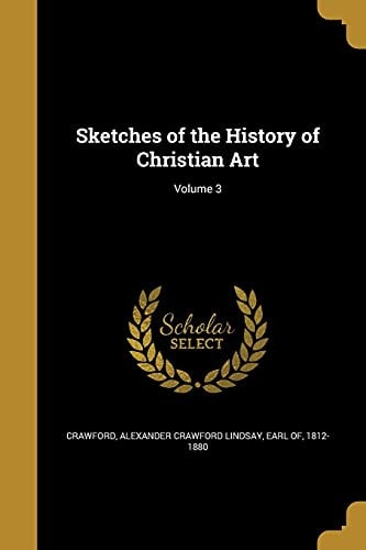 Sketches of the History of Christian Art, Volume 3