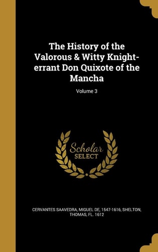 The History of the Valorous & Witty Knight-Errant Don Quixote of the Mancha; Volume 3