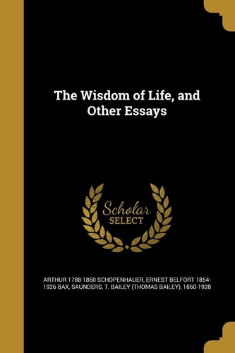 The Wisdom of Life, and Other Essays