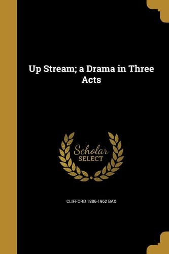 Up Stream; a Drama in Three Acts