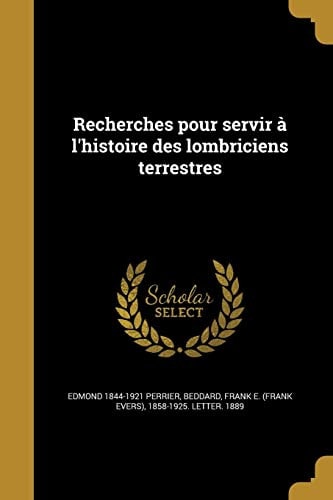 Recherches Pour Servir A L'Histoire Des Lombriciens Terrestres