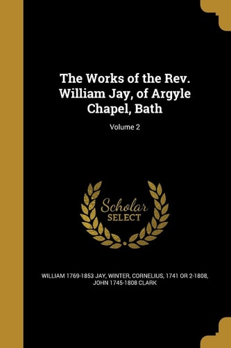 The Works of the Rev. William Jay, of Argyle Chapel, Bath; Volume 2