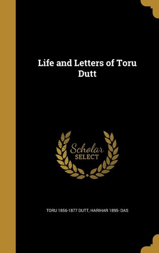 Life and Letters of Toru Dutt