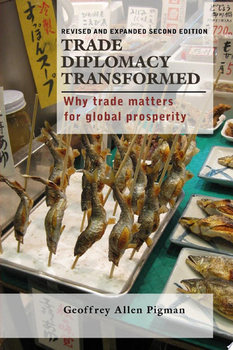 Trade Diplomacy Transformed: Why Trade Matters for Global Prosperity