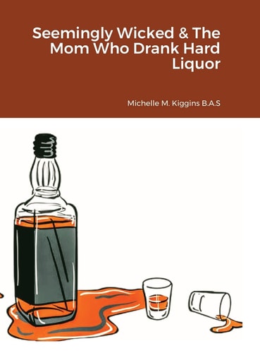Seemingly Wicked & The Mom Who Drank Hard Liquor N/A