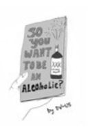 So You Want to Be an Alcoholic?