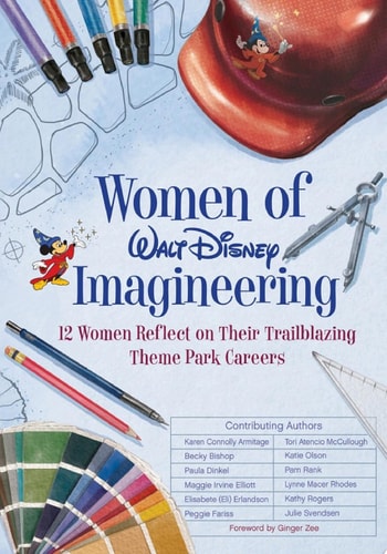 Women of Walt Disney Imagineering 12 Women Reflect on their Trailblazing Theme Park Careers