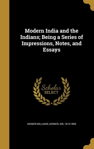 Modern India and the Indians; Being a Series of Impressions, Notes, and Essays