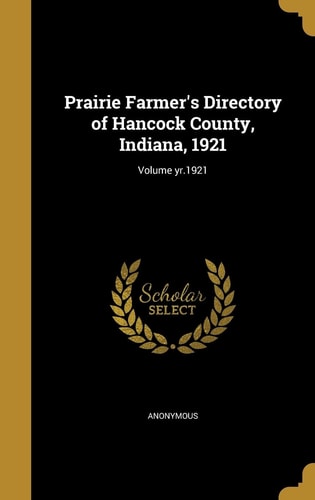 Prairie Farmer's Directory of Hancock County, Indiana, 1921