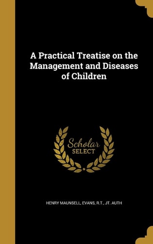 A Practical Treatise on the Management and Diseases of Children