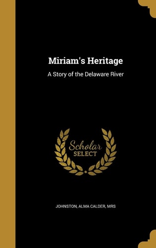Miriam's Heritage A Story of the Delaware River