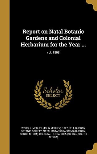 Report on Natal Botanic Gardens and Colonial Herbarium for the Year 1898