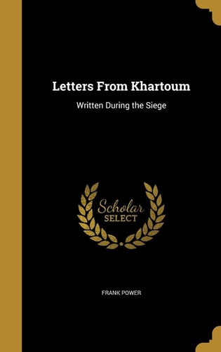 Letters From Khartoum Written During the Siege
