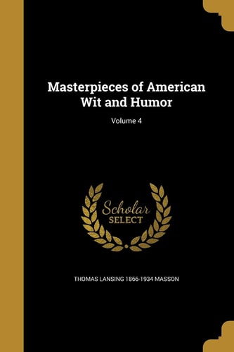 Masterpieces of American Wit and Humor; Volume 4