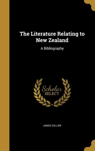 The Literature Relating to New Zealand A Bibliography