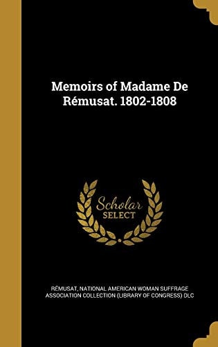 Memoirs of Madame De Rémusat. 1802-1808
