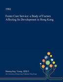 Foster Care Service A Study of Factors Affecting Its Development in Hong Kong