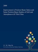 Improvement in Positron Beam Optics and Some Positron Beam Studies of Gan and Amorphous-Si H Thin Films