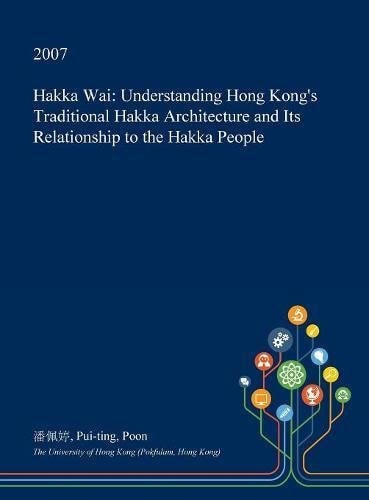 Hakka Wai Understanding Hong Kong's Traditional Hakka Architecture and Its Relationship to the Hakka People