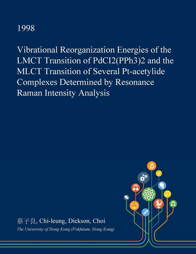 Vibrational Reorganization Energies of the Lmct Transition of Pdci2(pph3)2 and the Mlct Transition of Several PT-Acetylide Complexes Determined by Resonance Raman Intensity Analysis
