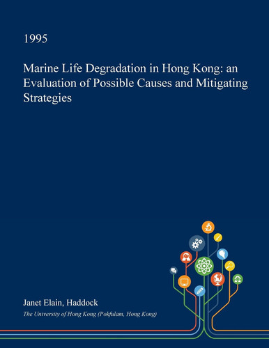 Marine Life Degradation in Hong Kong An Evaluation of Possible Causes and Mitigating Strategies
