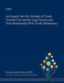 An Enquiry Into the Attitudes of Youth Towards Law and the Legal System and Their Relationship with Youth Delinquency