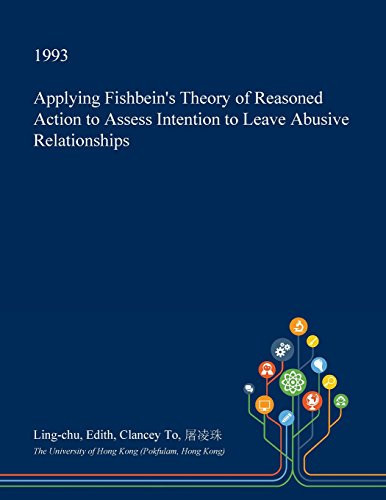 Applying Fishbein's Theory of Reasoned Action to Assess Intention to Leave Abusive Relationships