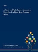 A Study on Whole School Approach to Discipline in a Hong Kong Secondary School
