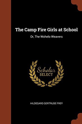 The Camp Fire Girls at School Or, The Wohelo Weavers