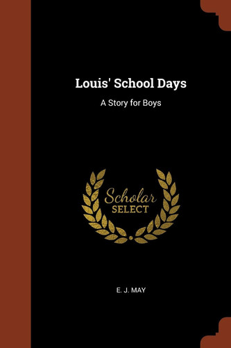 Louis' School Days A Story for Boys
