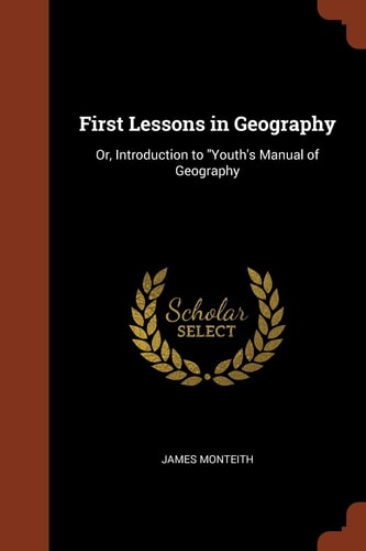 First Lessons in Geography Or, Introduction to Youth's Manual of Geography