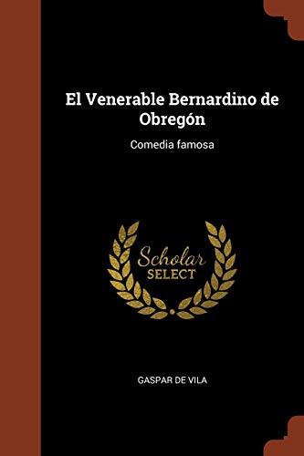 El Venerable Bernardino de Obregón Comedia famosa
