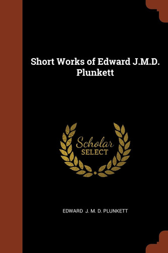 Short Works of Edward J. M. D. Plunkett