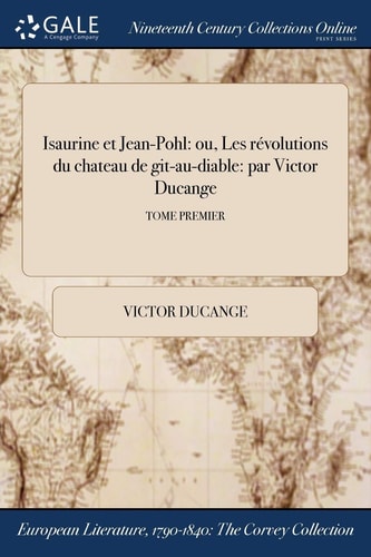 Isaurine Et Jean-Pohl Ou, Les Revolutions Du Chateau de Git-Au-Diable: Par Victor Ducange; Tome Premier
